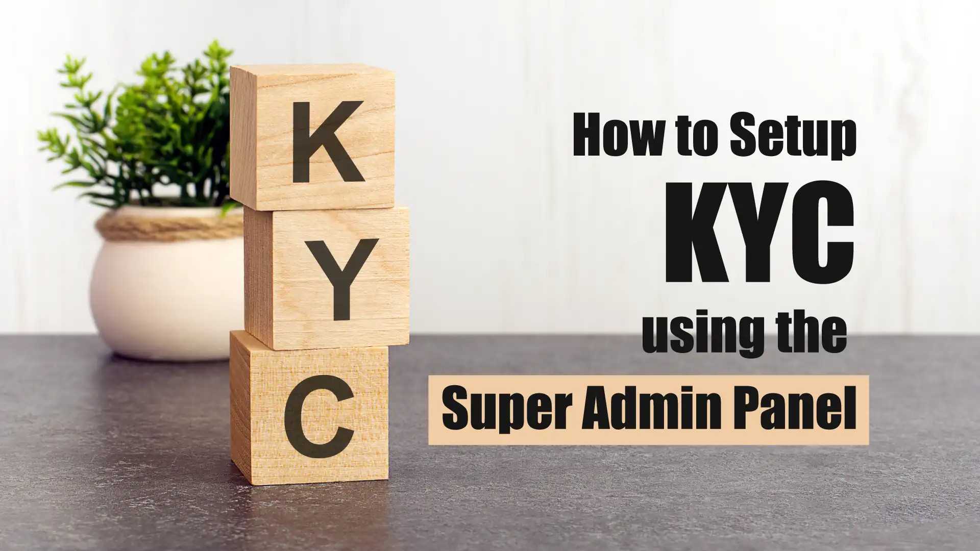 How to Setup KYC using the Super-Admin Panel.