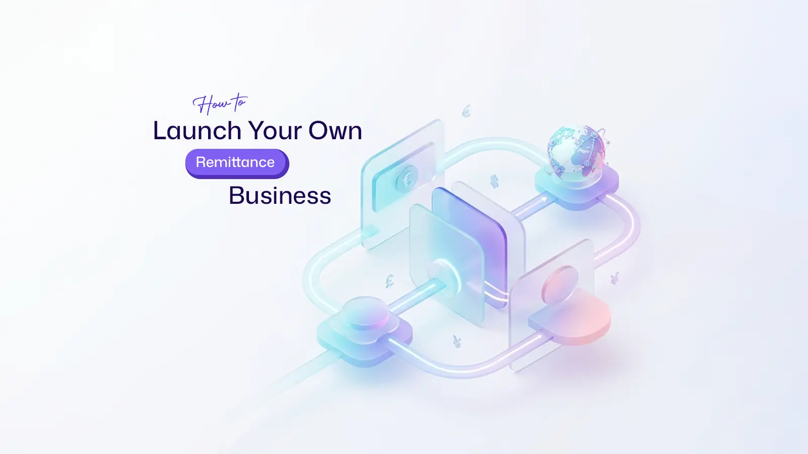How to Launch Your Own Remittance Business