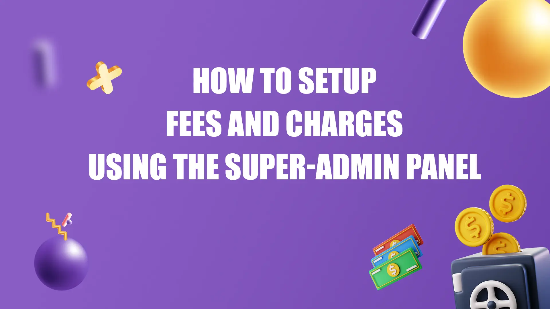 How to Setup Fees and Charges Using the Super-Admin Panel.